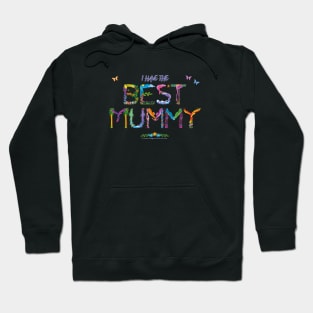 I have the BEST MUMMY - tropical wordart Hoodie